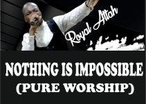 Nothing is impossible (Pure Worship) by Royal Attah – Mp3 Downdload